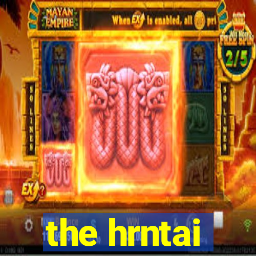 the hrntai